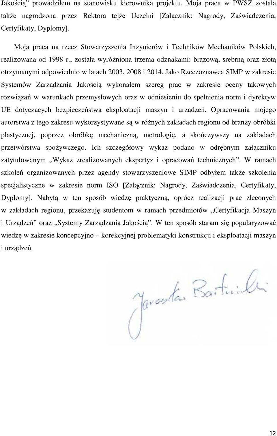 , została wyróżniona trzema odznakami: brązową, srebrną oraz złotą otrzymanymi odpowiednio w latach 2003, 2008 i 2014.