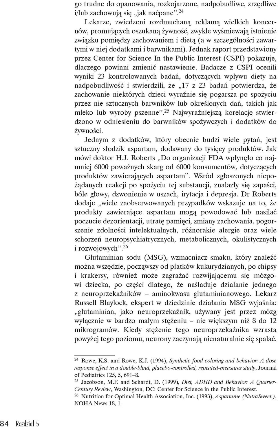 dodatkami i barwnikami). Jednak raport przedstawiony przez Center for Science In the Public Interest (CSPI) pokazuje, dlaczego powinni zmienić nastawienie.