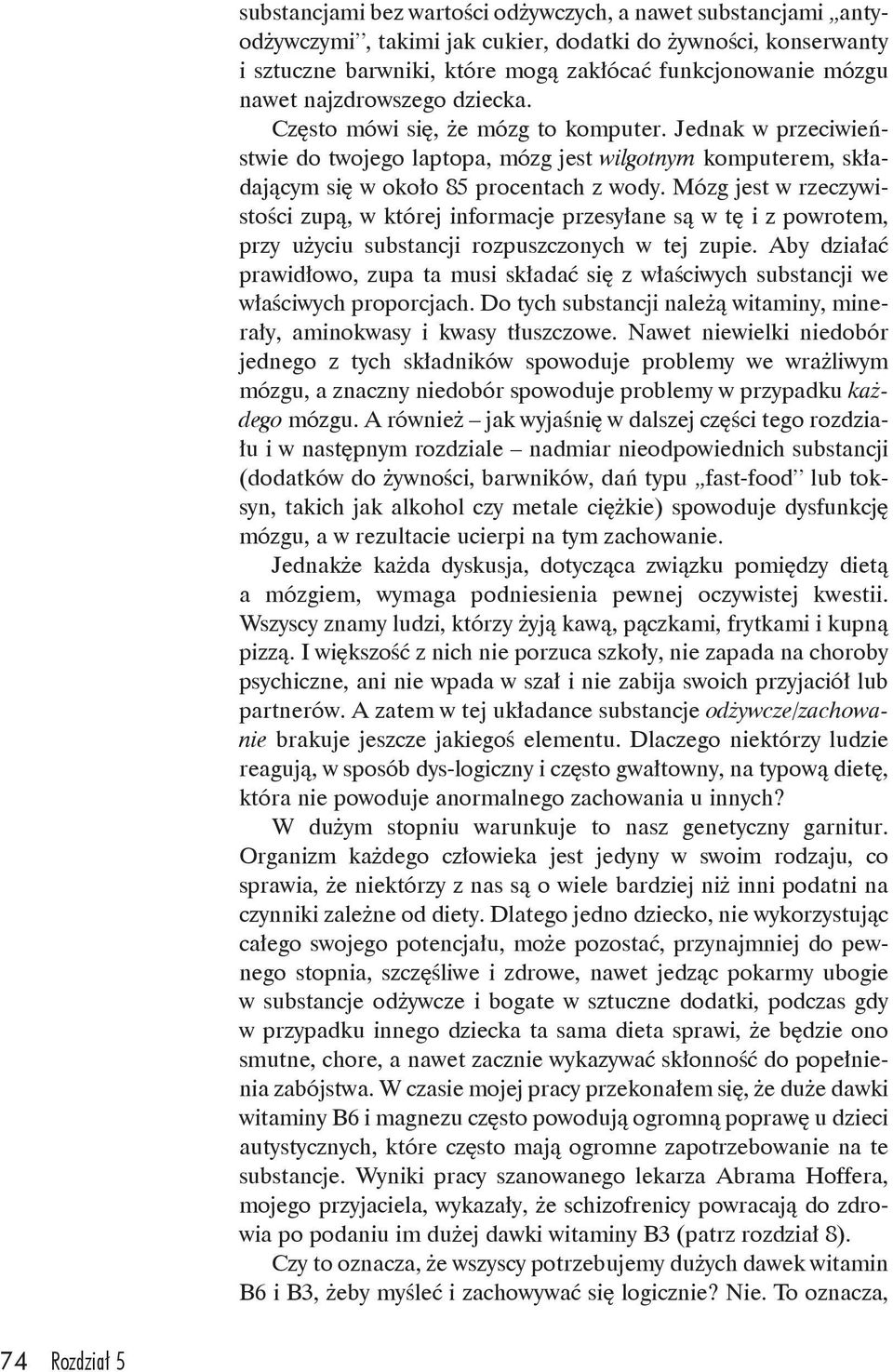 Mózg jest w rzeczywistości zupą, w której informacje przesyłane są w tę i z powrotem, przy użyciu substancji rozpuszczonych w tej zupie.