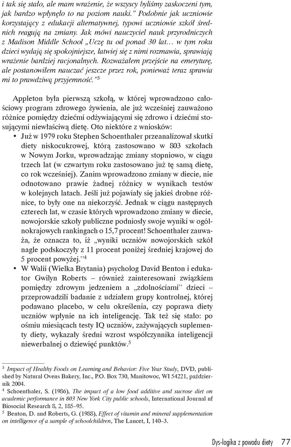 Jak mówi nauczyciel nauk przyrodniczych z Madison Middle School Uczę tu od ponad 30 lat w tym roku dzieci wydają się spokojniejsze, łatwiej się z nimi rozmawia, sprawiają wrażenie bardziej