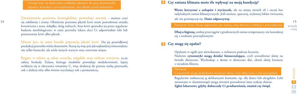 Jeśli możesz, spaceruj, wykonuj lekkie ćwiczenia, 14 Zmniejszenie poziomu hemoglobiny powoduje anemię możesz czuć ale nie przemęczaj się. Dużo odpoczywaj. się osłabiony i senny.