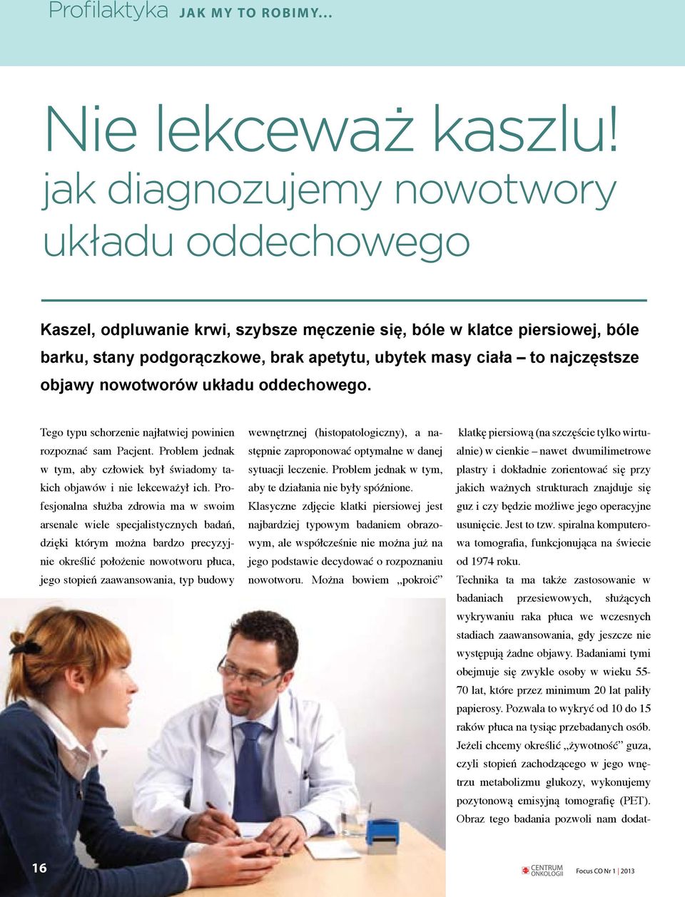 objawy nowotworów układu oddechowego. Tego typu schorzenie najłatwiej powinien rozpoznać sam Pacjent. Problem jednak w tym, aby człowiek był świadomy takich objawów i nie lekceważył ich.