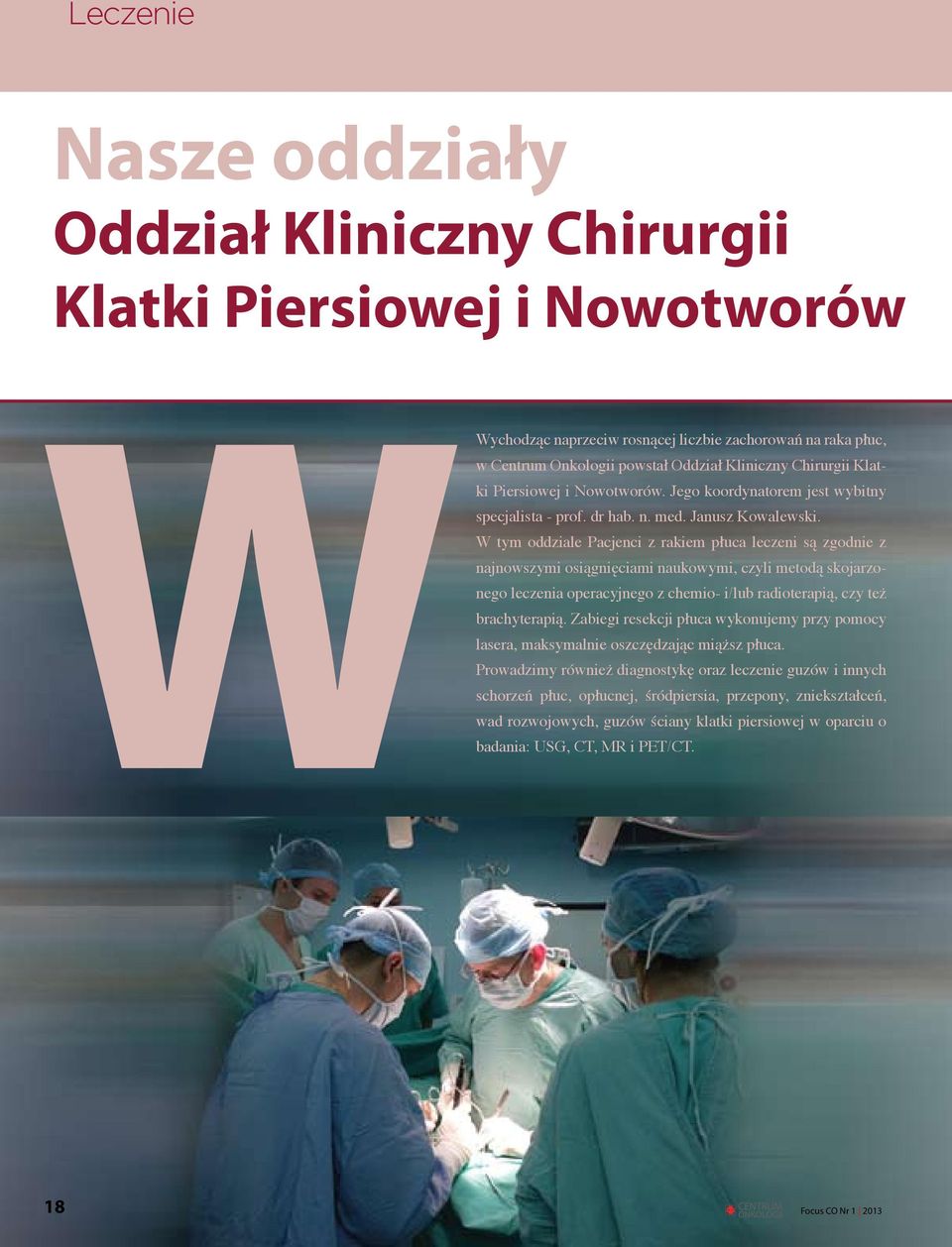 W tym oddziale Pacjenci z rakiem płuca leczeni są zgodnie z najnowszymi osiągnięciami naukowymi, czyli metodą skojarzonego leczenia operacyjnego z chemio- i/lub radioterapią, czy też brachyterapią.