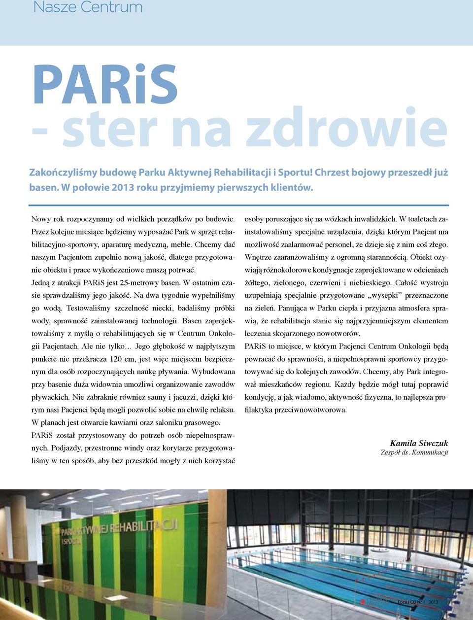 Chcemy dać naszym Pacjentom zupełnie nową jakość, dlatego przygotowanie obiektu i prace wykończeniowe muszą potrwać. Jedną z atrakcji PARiS jest 25-metrowy basen.