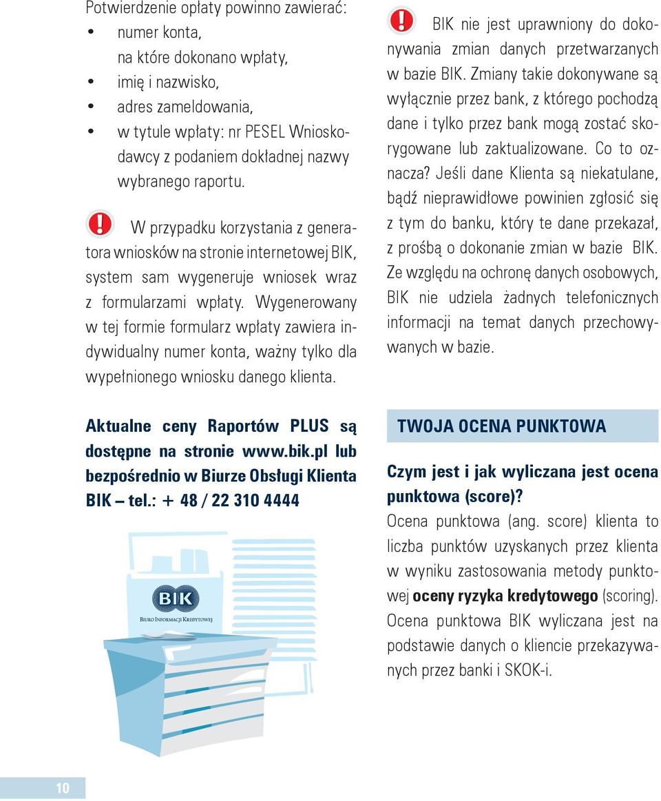 Wygenerowany w tej formie formularz wpłaty zawiera indywidualny numer konta, ważny tylko dla wypełnionego wniosku danego klienta. Aktualne ceny Raportów PLUS są dostępne na stronie www.bik.