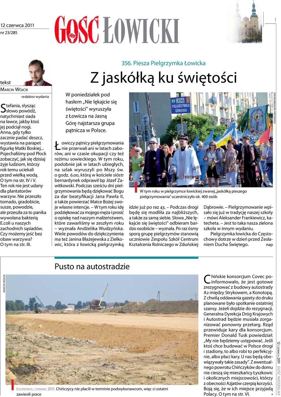 O tym na str. IV i V. Ten rok nie jest udany dla plantatorów warzyw. Nie przeszło tornado, gradobicie, susze, powodzie, ale przeszła za to panika wywołana bakterią E.