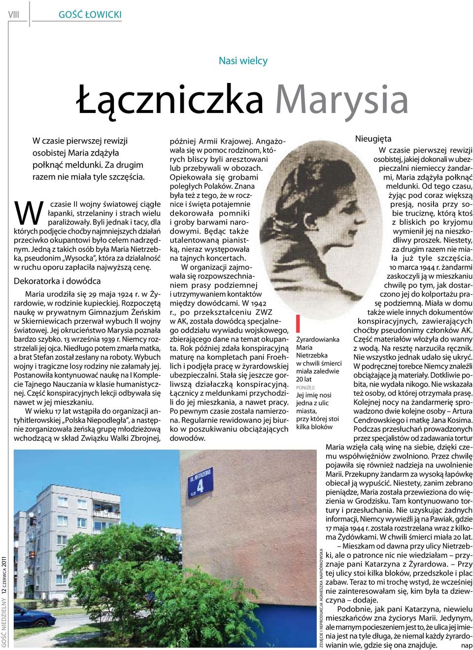 Jedną z takich osób była Maria Nietrzebka, pseudonim Wysocka, która za działalność w ruchu oporu zapłaciła najwyższą cenę. Dekoratorka i dowódca Maria urodziła się 29 maja 1924 r.