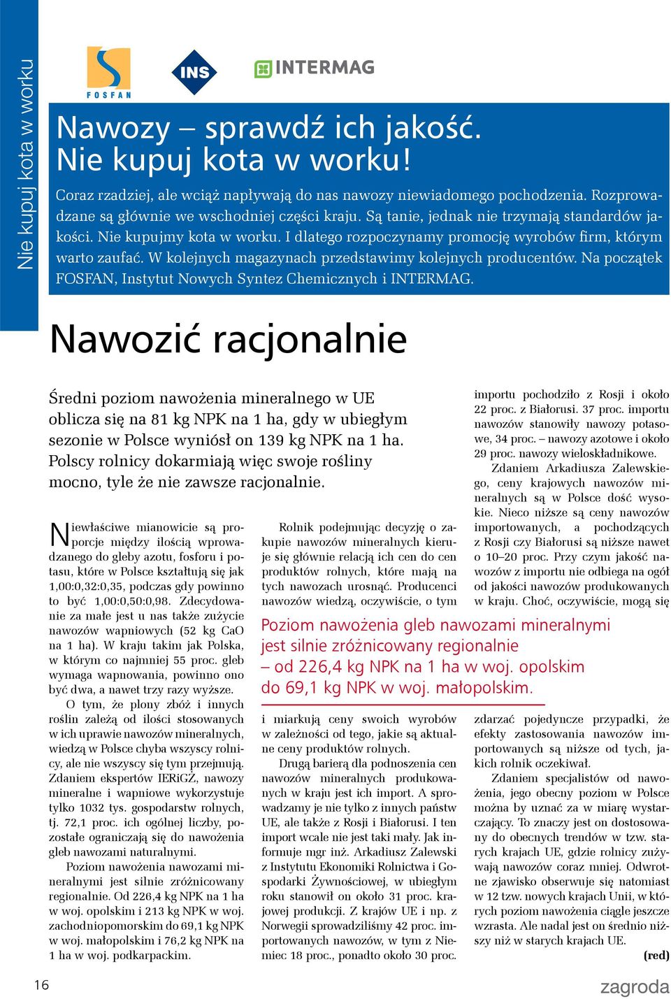 W kolejnych magazynach przedstawimy kolejnych producentów. Na początek FOSFAN, Instytut Nowych Syntez Chemicznych i INTERMAG.