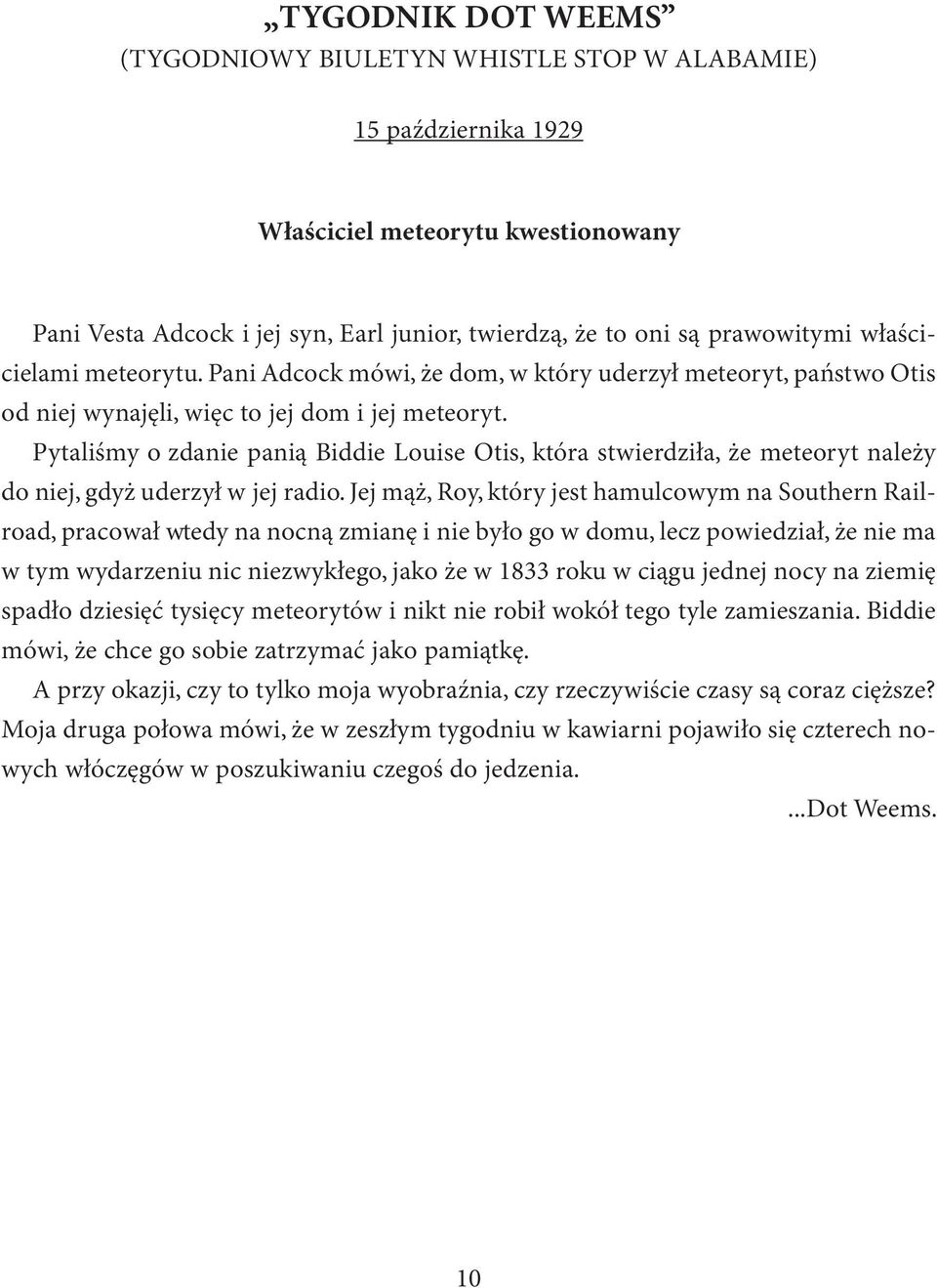 Pytaliśmy o zdanie panią Biddie Louise Otis, która stwierdziła, że meteoryt należy do niej, gdyż uderzył w jej radio.