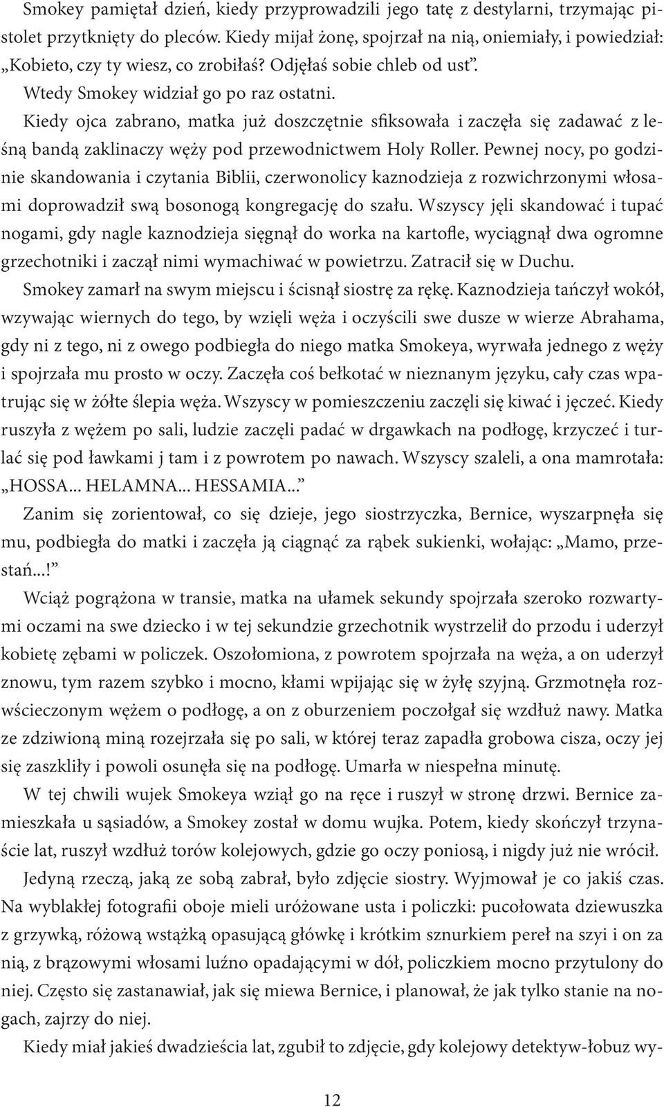 Kiedy ojca zabrano, matka już doszczętnie sfiksowała i zaczęła się zadawać z leśną bandą zaklinaczy węży pod przewodnictwem Holy Roller.