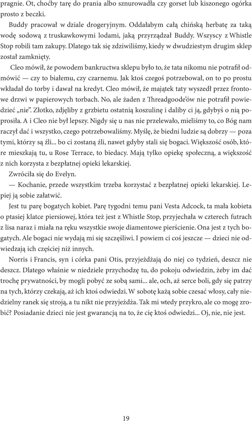 Dlatego tak się zdziwiliśmy, kiedy w dwudziestym drugim sklep został zamknięty. Cleo mówił, że powodem bankructwa sklepu było to, że tata nikomu nie potrafił odmówić czy to białemu, czy czarnemu.