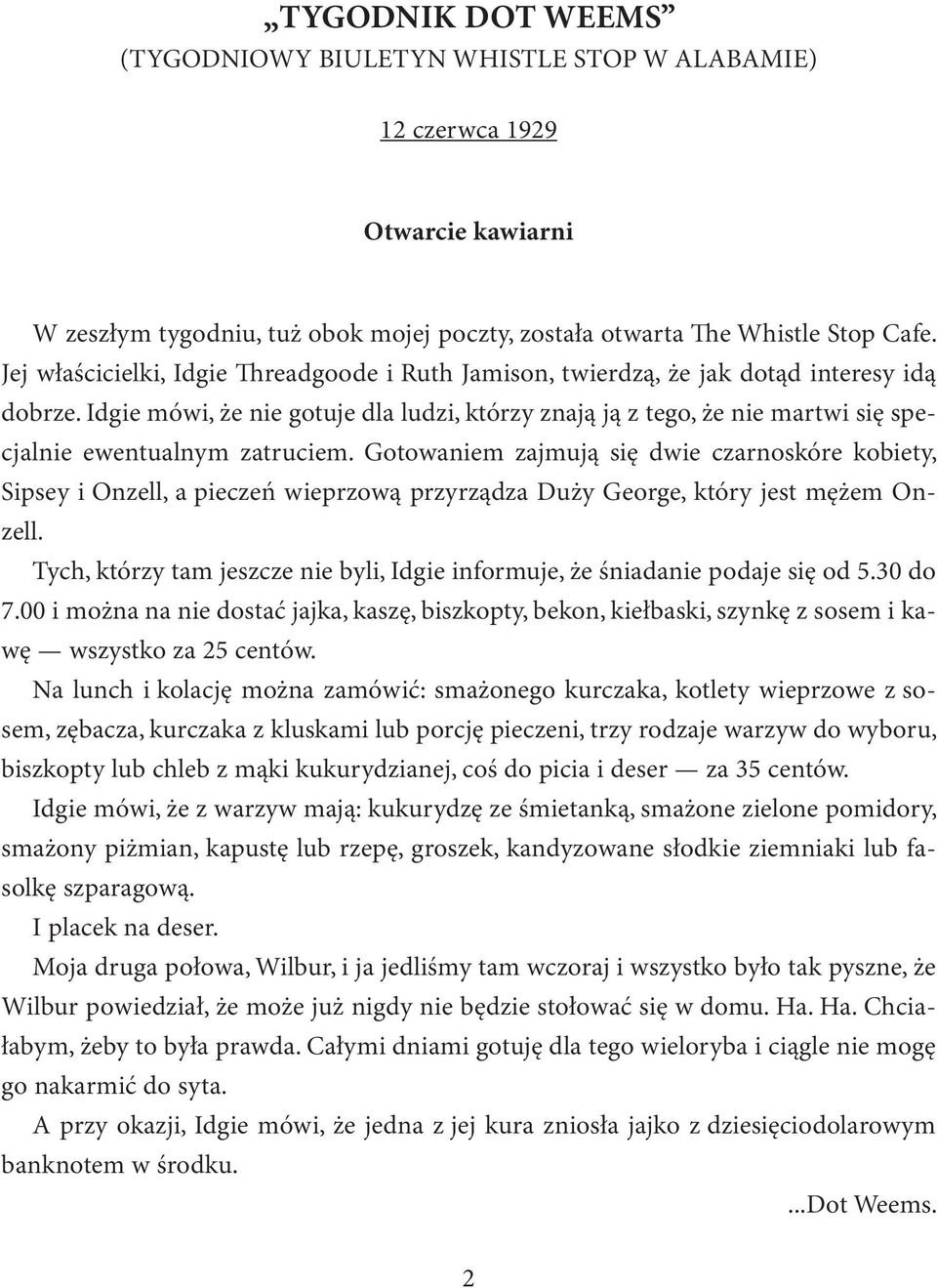 Idgie mówi, że nie gotuje dla ludzi, którzy znają ją z tego, że nie martwi się specjalnie ewentualnym zatruciem.