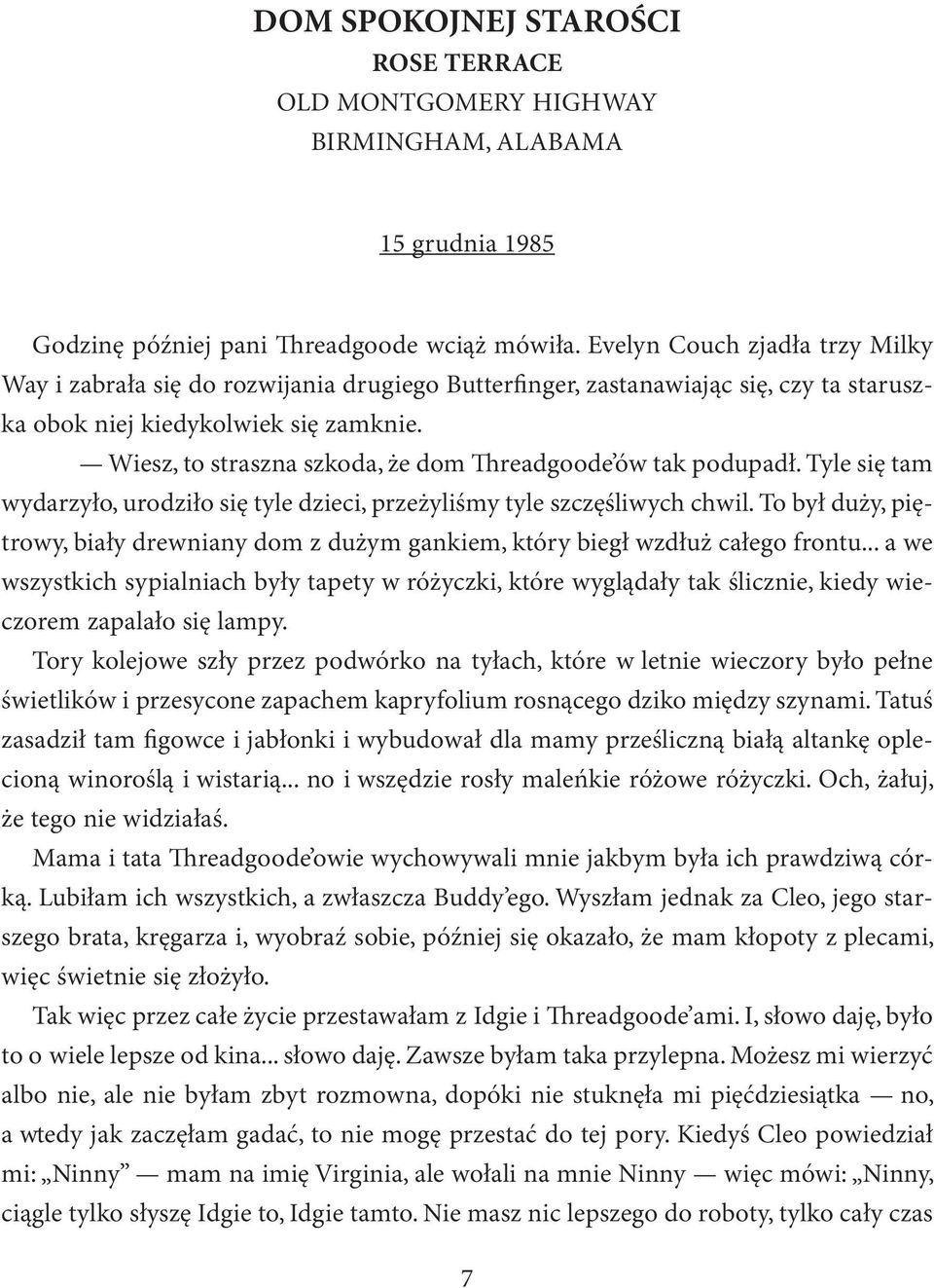 Wiesz, to straszna szkoda, że dom readgoode ów tak podupadł. Tyle się tam wydarzyło, urodziło się tyle dzieci, przeżyliśmy tyle szczęśliwych chwil.