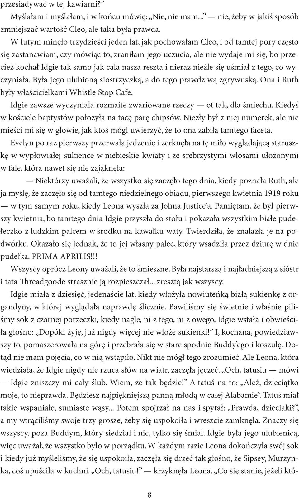 cała nasza reszta i nieraz nieźle się uśmiał z tego, co wyczyniała. Była jego ulubioną siostrzyczką, a do tego prawdziwą zgrywuską. Ona i Ruth były właścicielkami Whistle Stop Cafe.