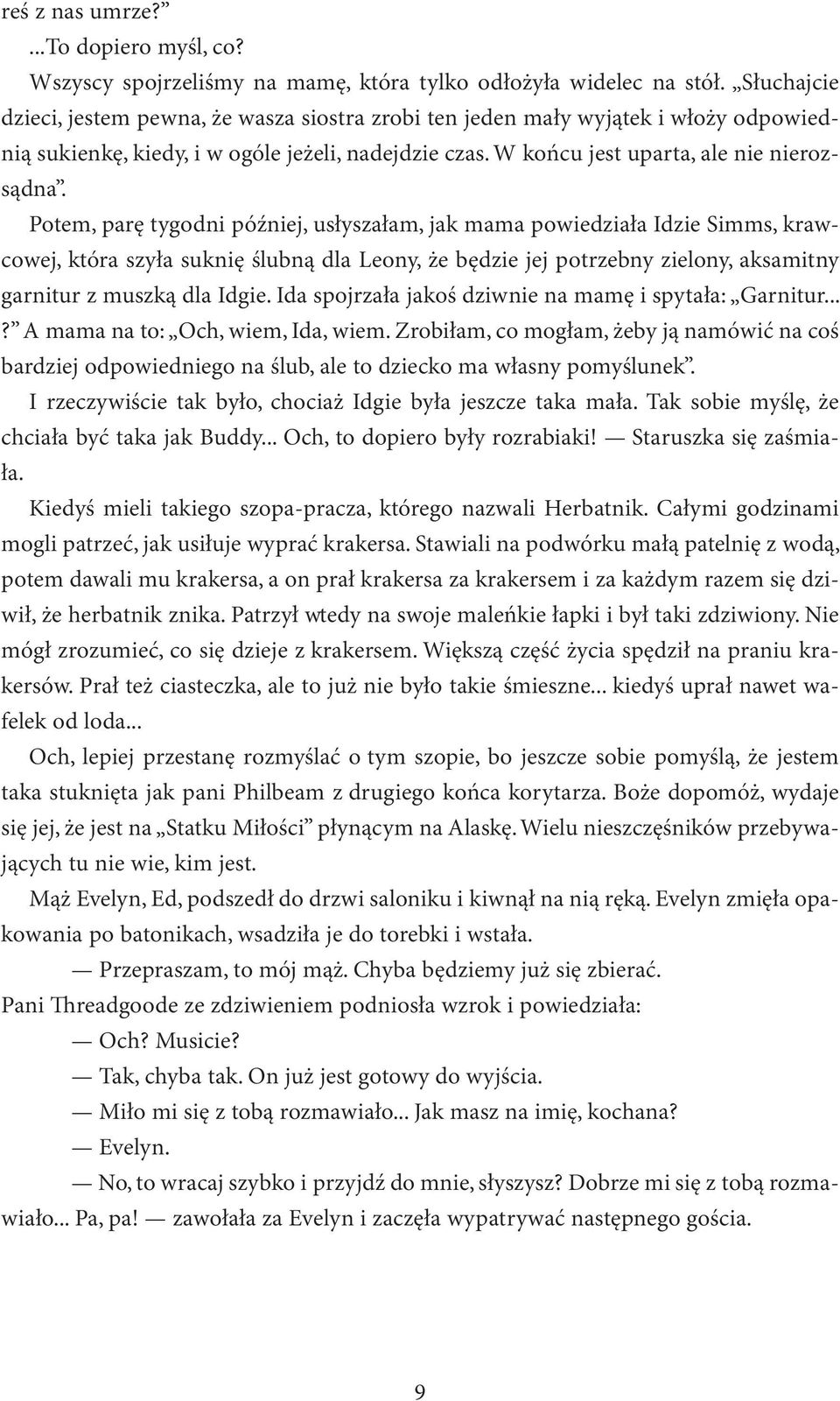 Potem, parę tygodni później, usłyszałam, jak mama powiedziała Idzie Simms, krawcowej, która szyła suknię ślubną dla Leony, że będzie jej potrzebny zielony, aksamitny garnitur z muszką dla Idgie.