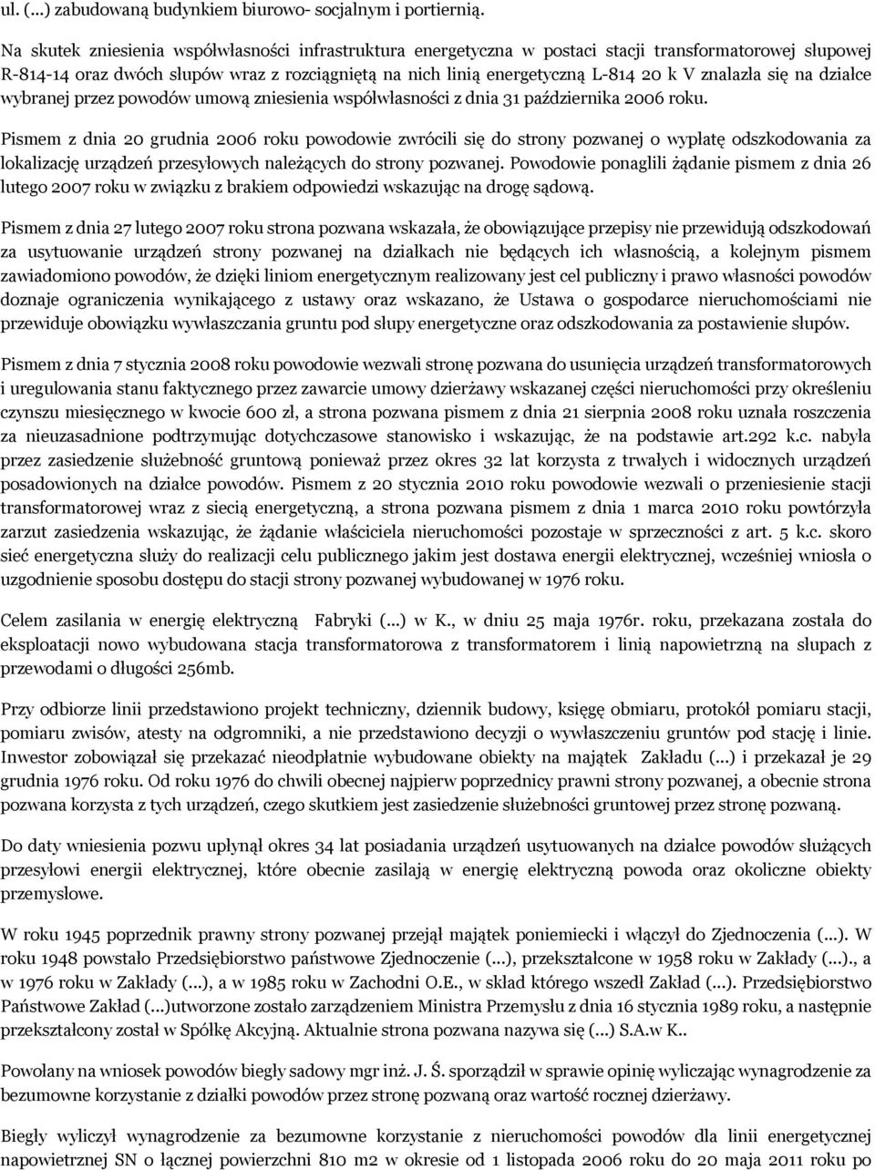 znalazła się na działce wybranej przez powodów umową zniesienia współwłasności z dnia 31 października 2006 roku.