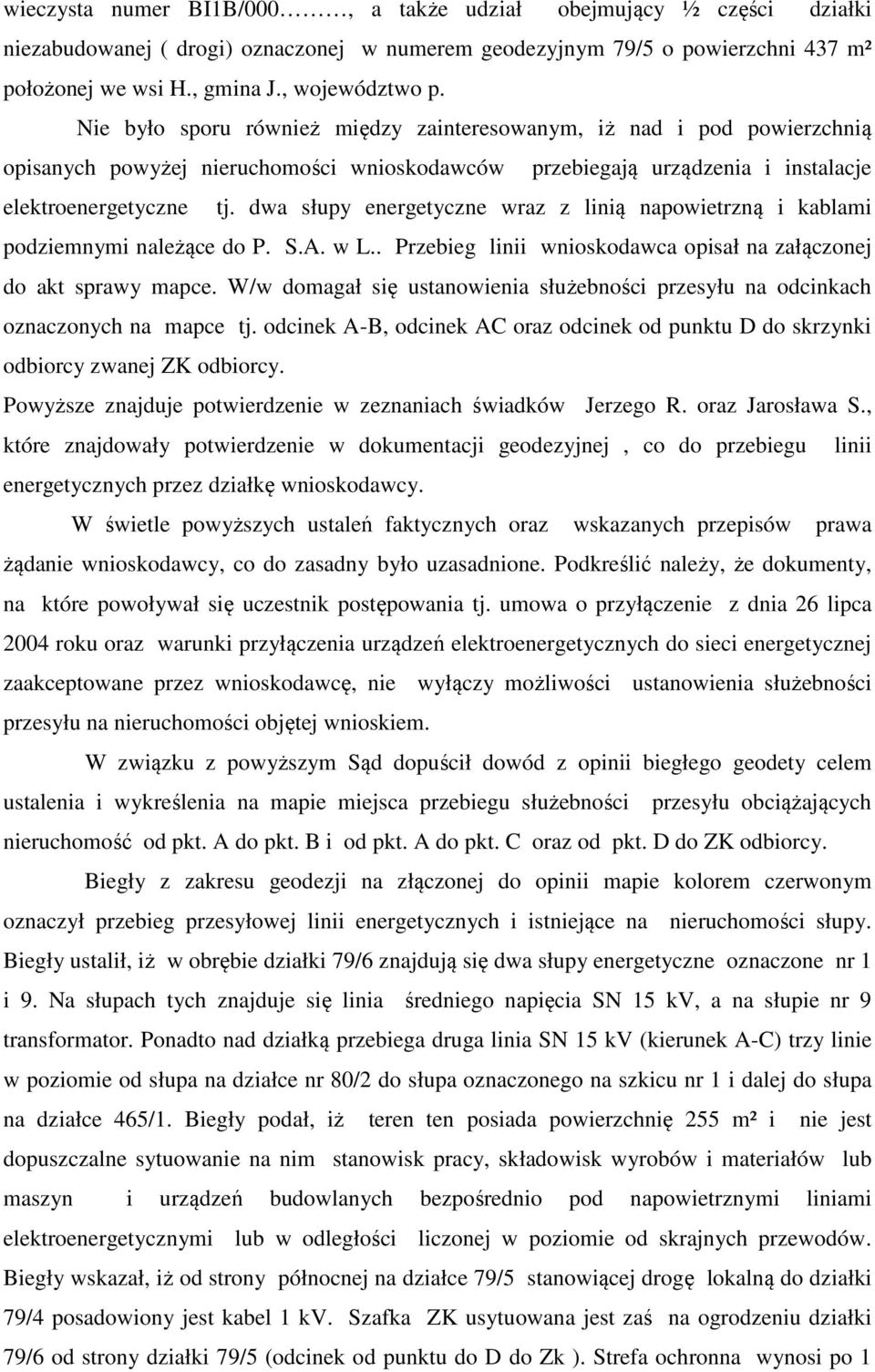 dwa słupy energetyczne wraz z linią napowietrzną i kablami podziemnymi należące do P. S.A. w L.. Przebieg linii wnioskodawca opisał na załączonej do akt sprawy mapce.