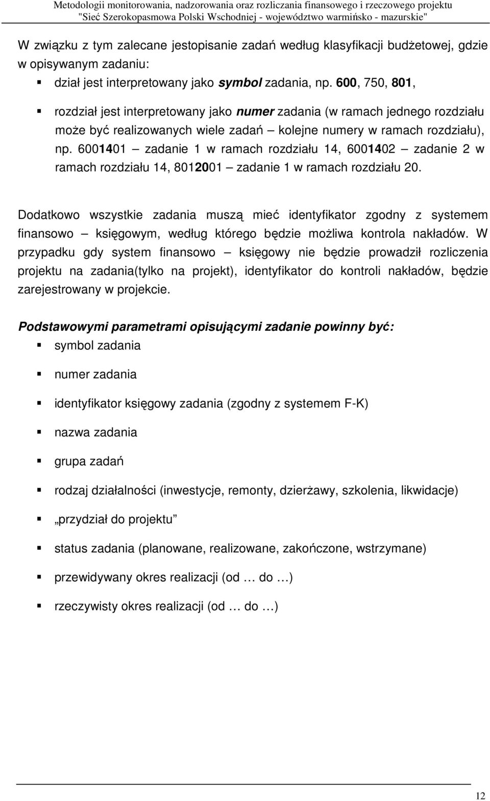 6001401 zadanie 1 w ramach rozdziału 14, 6001402 zadanie 2 w ramach rozdziału 14, 8012001 zadanie 1 w ramach rozdziału 20.