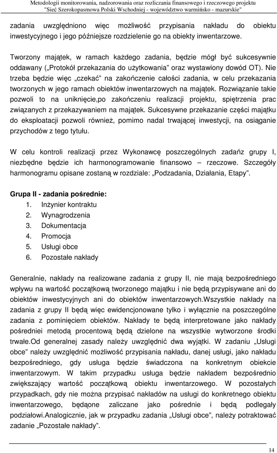 Nie trzeba będzie więc czekać na zakończenie całości zadania, w celu przekazania tworzonych w jego ramach obiektów inwentarzowych na majątek.