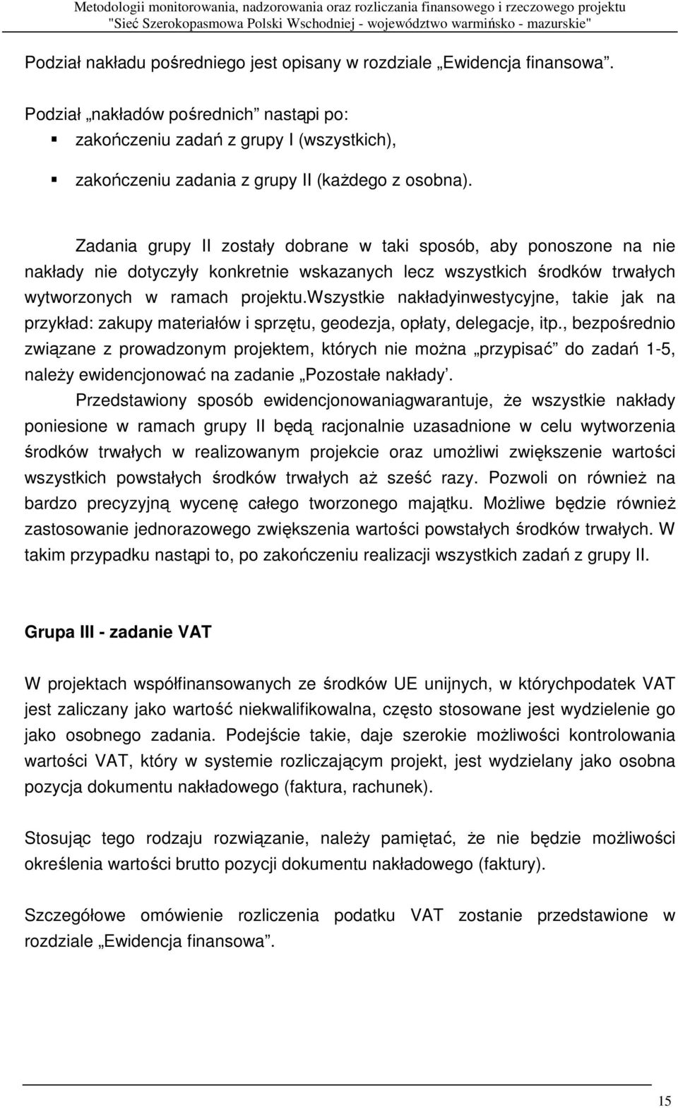 Zadania grupy II zostały dobrane w taki sposób, aby ponoszone na nie nakłady nie dotyczyły konkretnie wskazanych lecz wszystkich środków trwałych wytworzonych w ramach projektu.