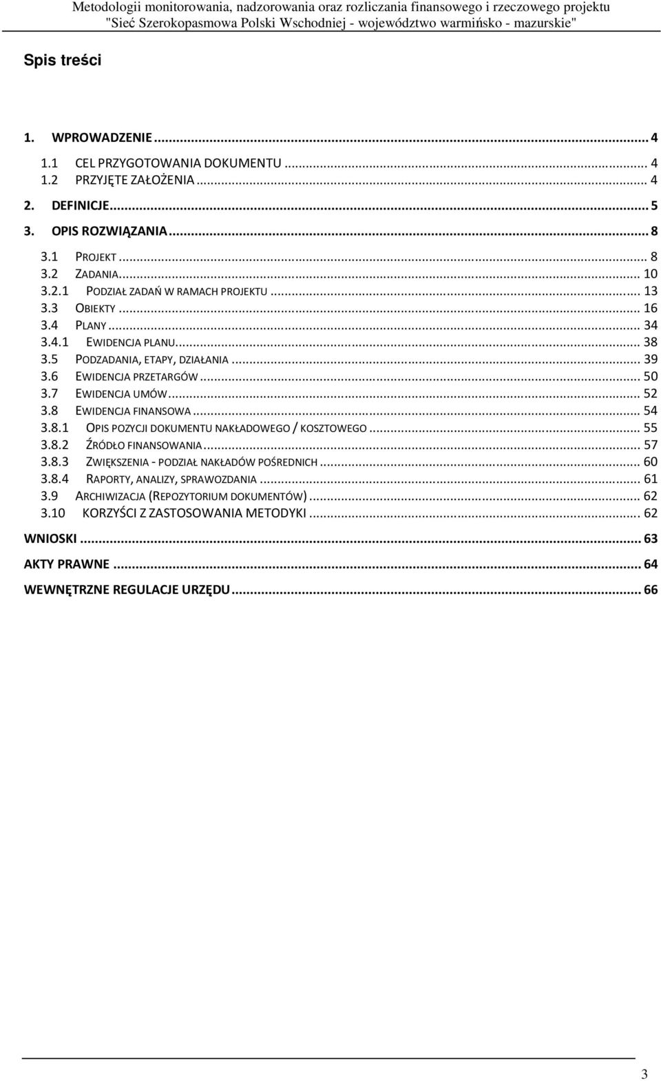 5 PODZADANIA, ETAPY, DZIAŁANIA... 39 3.6 EWIDENCJA PRZETARGÓW... 50 3.7 EWIDENCJA UMÓW... 52 3.8 EWIDENCJA FINANSOWA... 54 3.8.1 OPIS POZYCJI DOKUMENTU NAKŁADOWEGO / KOSZTOWEGO... 55 3.8.2 ŹRÓDŁO FINANSOWANIA.