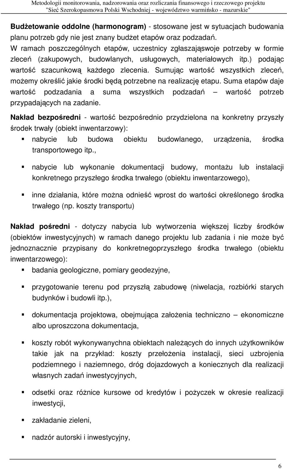 Sumując wartość wszystkich zleceń, moŝemy określić jakie środki będą potrzebne na realizację etapu.