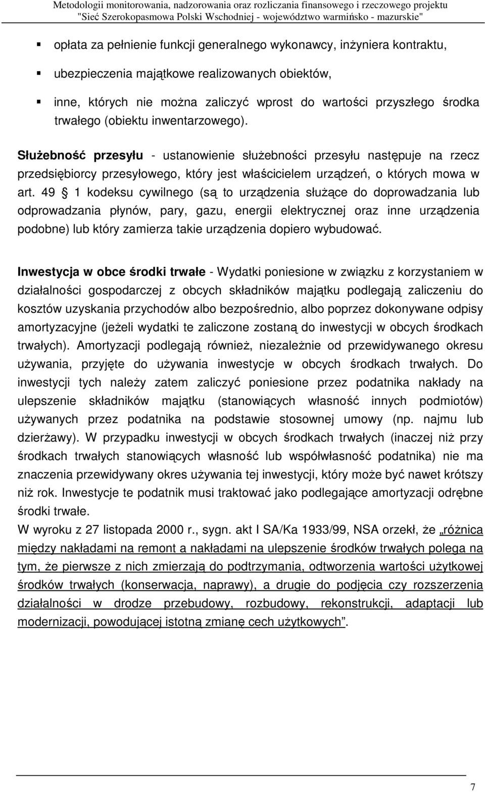 49 1 kodeksu cywilnego (są to urządzenia słuŝące do doprowadzania lub odprowadzania płynów, pary, gazu, energii elektrycznej oraz inne urządzenia podobne) lub który zamierza takie urządzenia dopiero