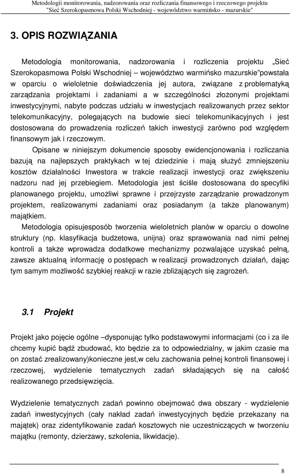 telekomunikacyjny, polegających na budowie sieci telekomunikacyjnych i jest dostosowana do prowadzenia rozliczeń takich inwestycji zarówno pod względem finansowym jak i rzeczowym.