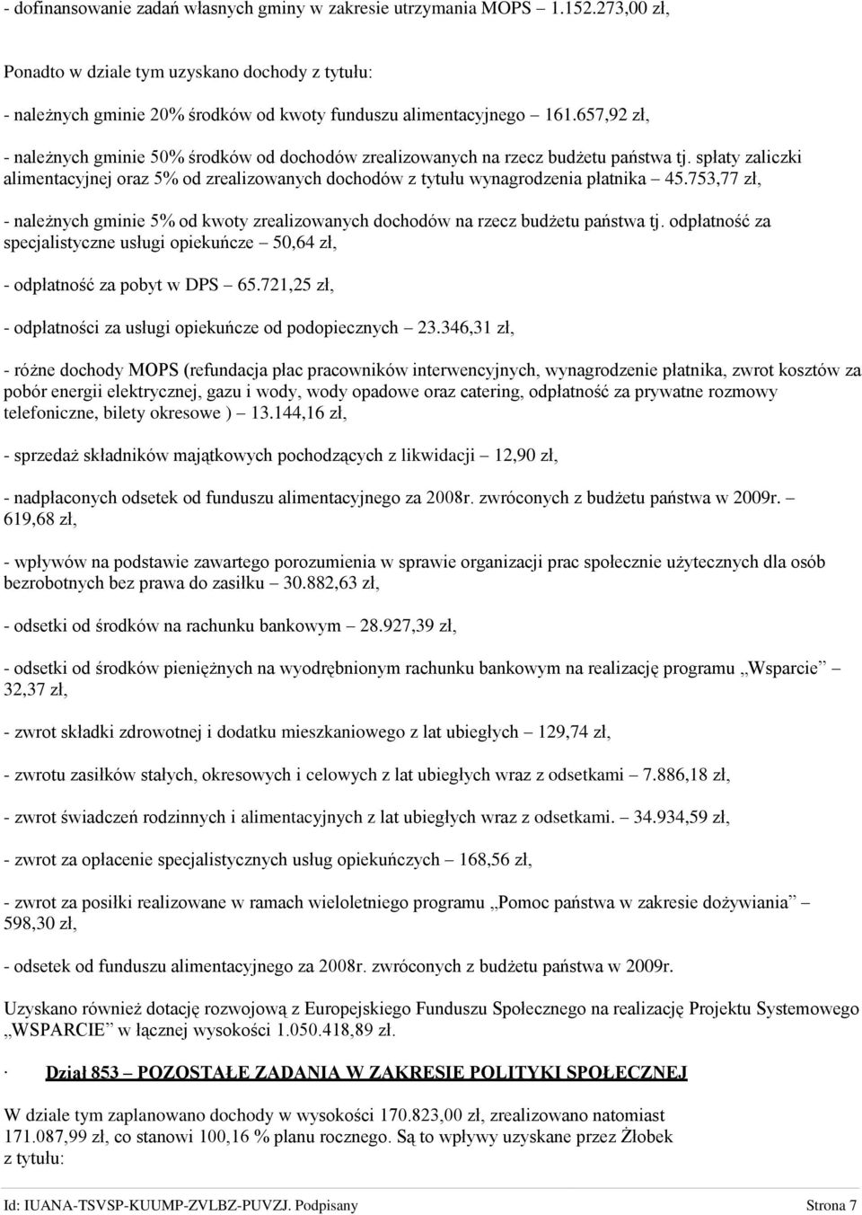 753,77 zł, - należnych gminie 5% od kwoty zrealizowanych dochodów na rzecz budżetu państwa tj. odpłatność za specjalistyczne usługi opiekuńcze 50,64 zł, - odpłatność za pobyt w DPS 65.