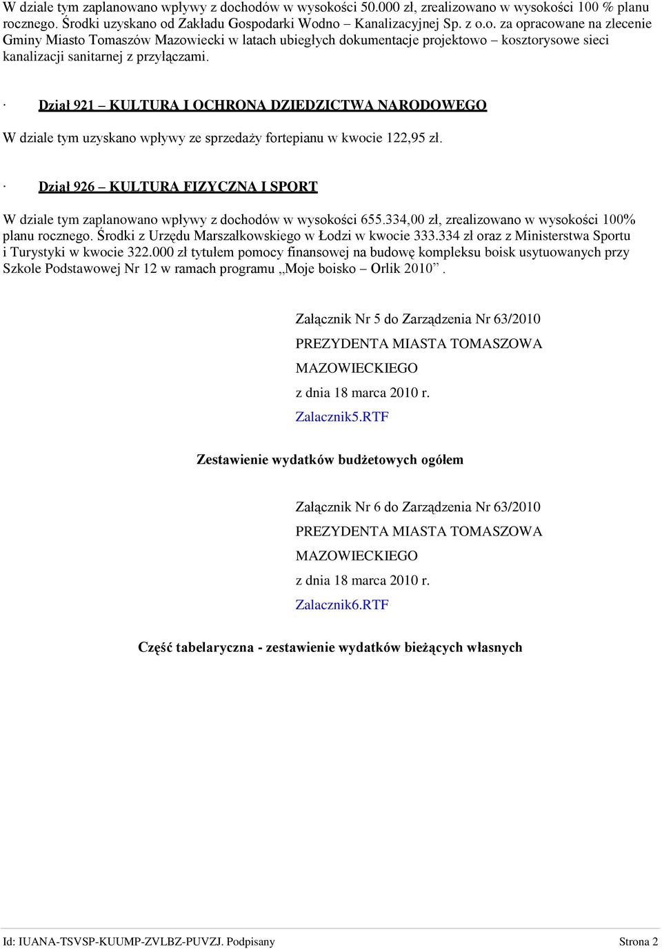 Dział 926 KULTURA FIZYCZNA I SPORT W dziale tym zaplanowano wpływy z dochodów w wysokości 655.334,00 zł, zrealizowano w wysokości 100% planu rocznego.