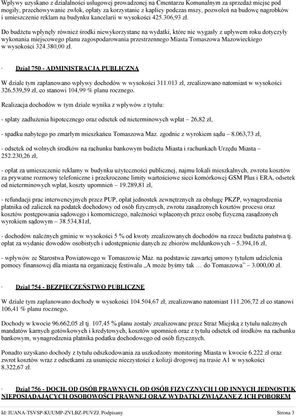 Do budżetu wpłynęły również środki niewykorzystane na wydatki, które nie wygasły z upływem roku dotyczyły wykonania miejscowego planu zagospodarowania przestrzennego Miasta Tomaszowa Mazowieckiego w