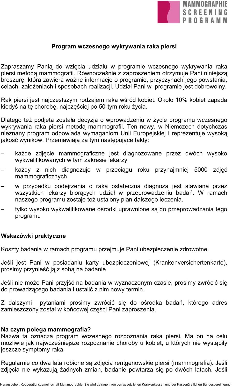 Udzia Pani w programie jest dobrowolny. Rak piersi jest najcz stszym rodzajem raka w ród kobiet. Oko o 10% kobiet zapada kiedy na t chorob, najcz ciej po 50-tym roku ycia.