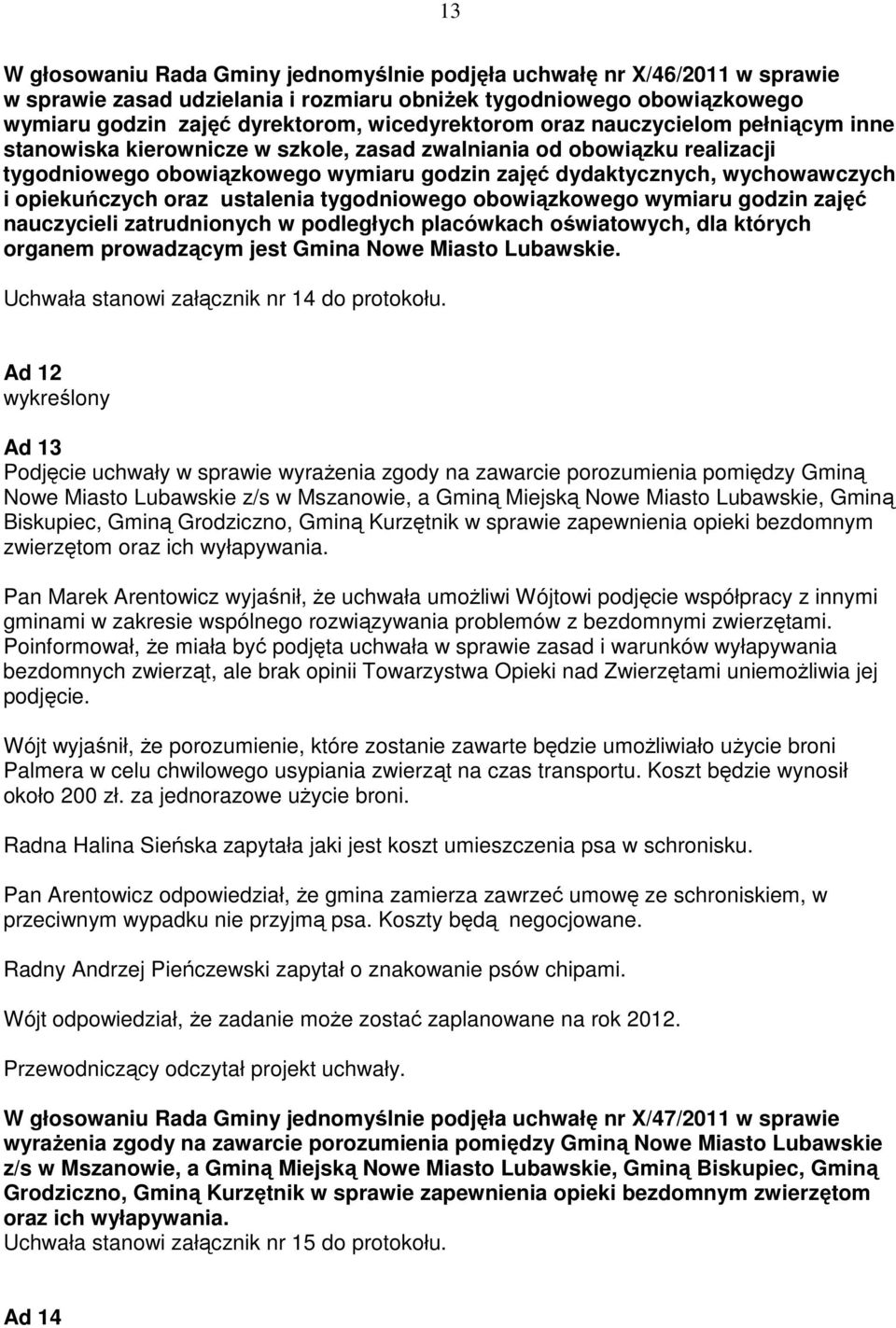 oraz ustalenia tygodniowego obowiązkowego wymiaru godzin zajęć nauczycieli zatrudnionych w podległych placówkach oświatowych, dla których organem prowadzącym jest Gmina Nowe Miasto Lubawskie.