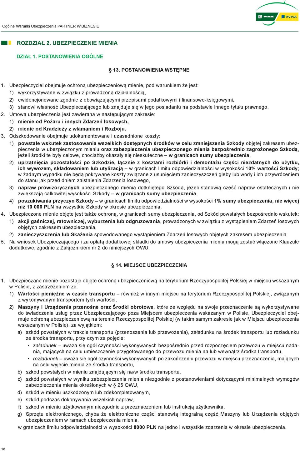 podatkowymi i finansowo-księgowymi, 3) stanowi własność Ubezpieczającego lub znajduje się w jego posiadaniu na podstawie innego tytułu prawnego. 2.