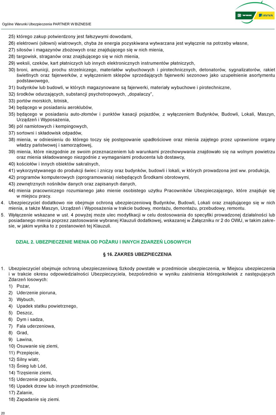 30) broni, amunicji, prochu strzelniczego, materiałów wybuchowych i pirotechnicznych, detonatorów, sygnalizatorów, rakiet świetlnych oraz fajerwerków, z wyłączeniem sklepów sprzedających fajerwerki