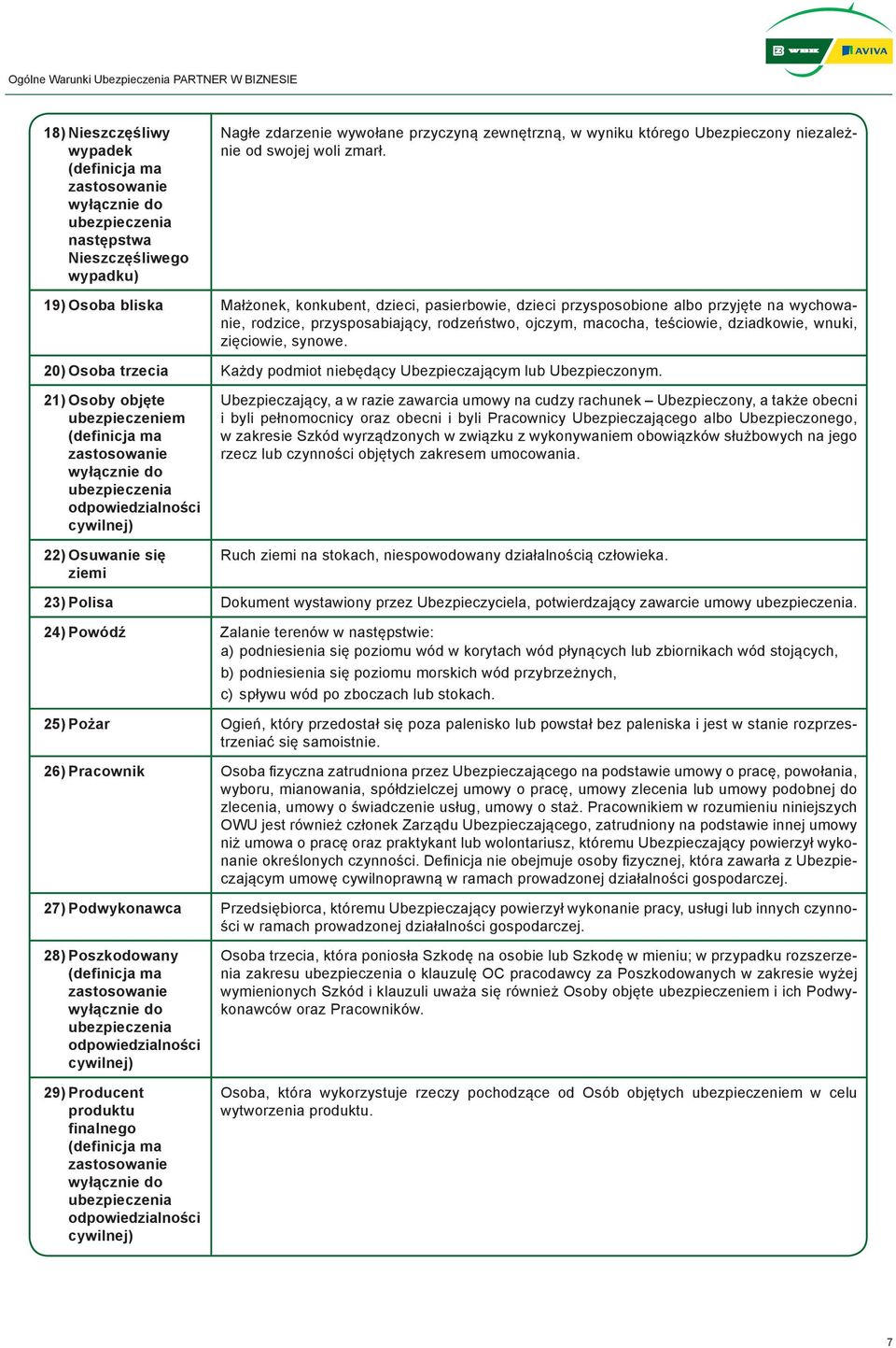 19) Osoba bliska Małżonek, konkubent, dzieci, pasierbowie, dzieci przysposobione albo przyjęte na wychowanie, rodzice, przysposabiający, rodzeństwo, ojczym, macocha, teściowie, dziadkowie, wnuki,