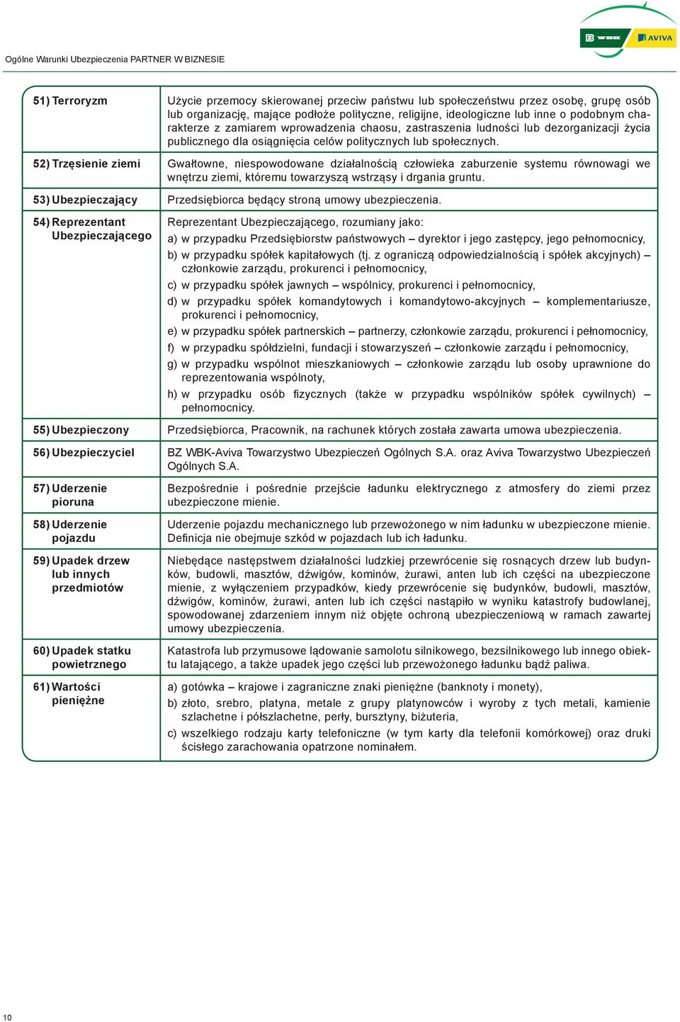 52) Trzęsienie ziemi Gwałtowne, niespowodowane działalnością człowieka zaburzenie systemu równowagi we wnętrzu ziemi, któremu towarzyszą wstrząsy i drgania gruntu.