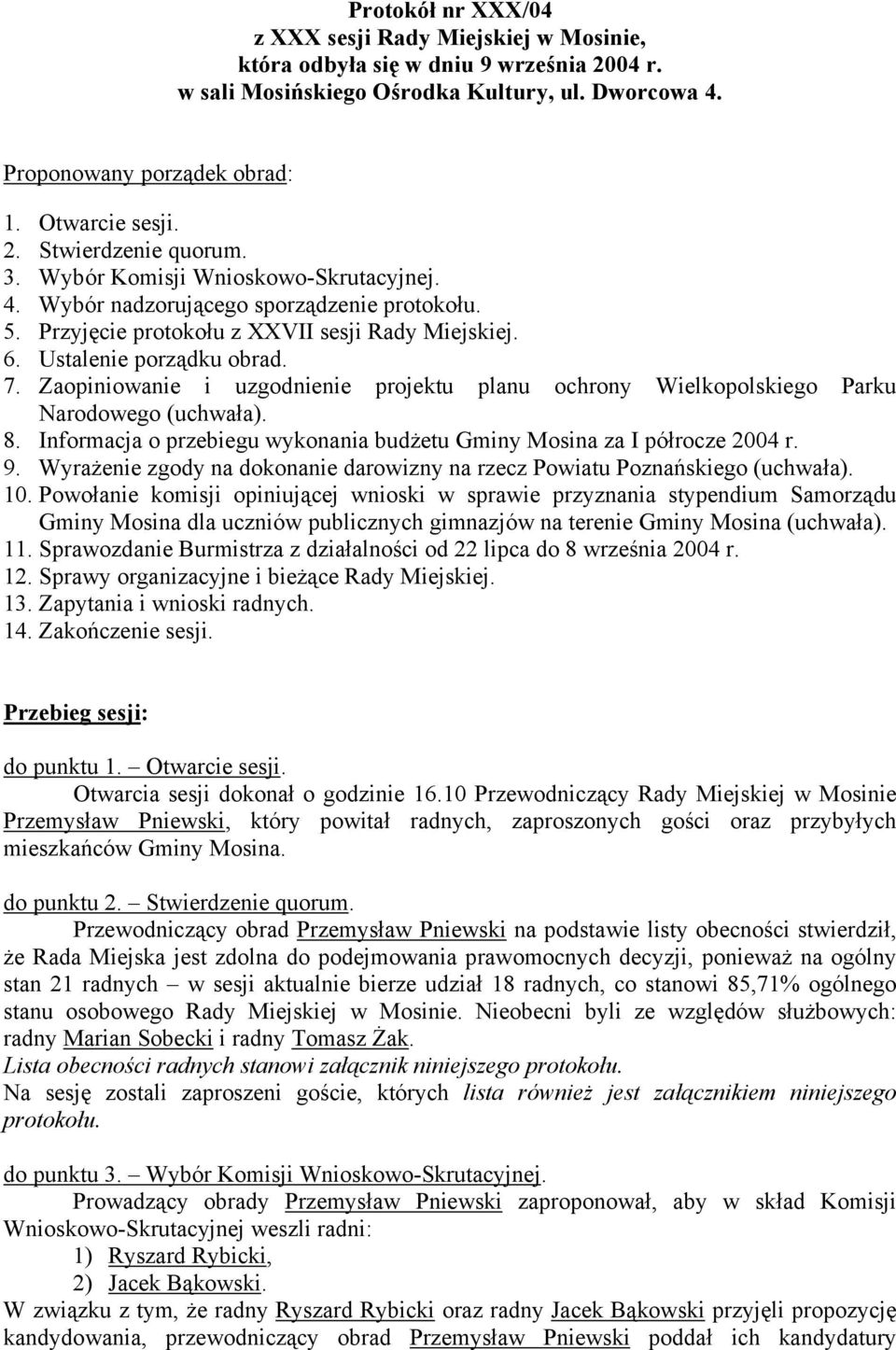 Zaopiniowanie i uzgodnienie projektu planu ochrony Wielkopolskiego Parku Narodowego (uchwała). 8. Informacja o przebiegu wykonania budżetu Gminy Mosina za I półrocze 2004 r. 9.