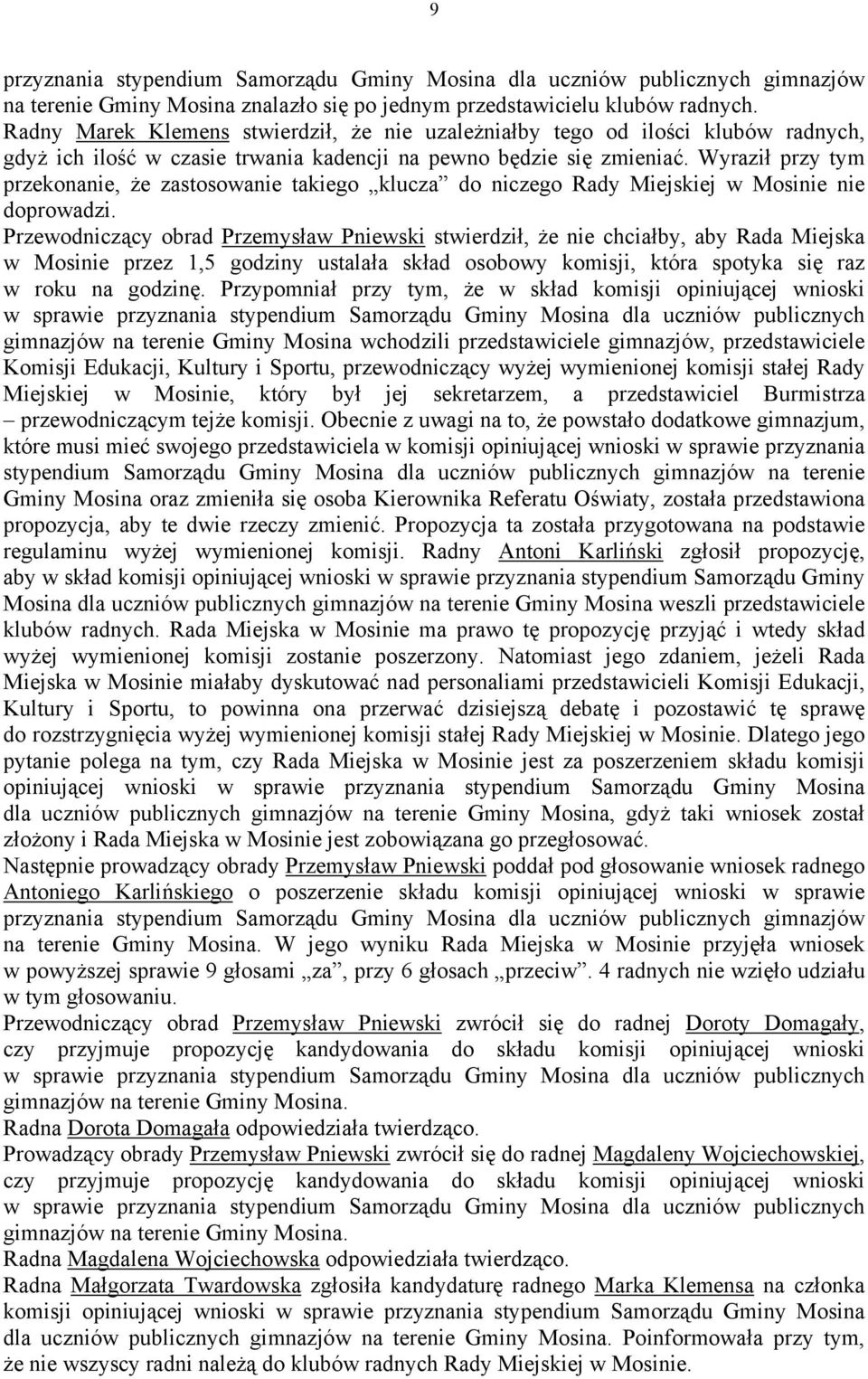 Wyraził przy tym przekonanie, że zastosowanie takiego klucza do niczego Rady Miejskiej w Mosinie nie doprowadzi.