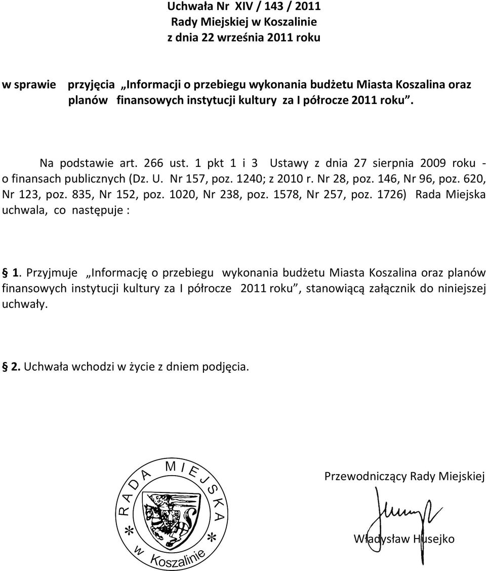 146, Nr 96, poz. 620, Nr 123, poz. 835, Nr 152, poz. 1020, Nr 238, poz. 1578, Nr 257, poz. 1726) Rada Miejska uchwala, co następuje : 1.