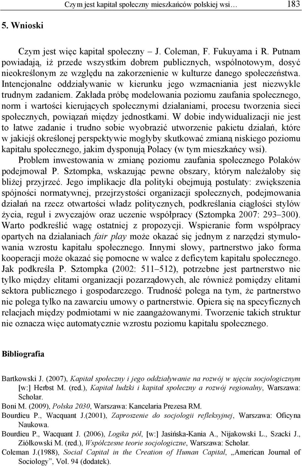 Intencjonalne oddziaływanie w kierunku jego wzmacniania jest niezwykle trudnym zadaniem.