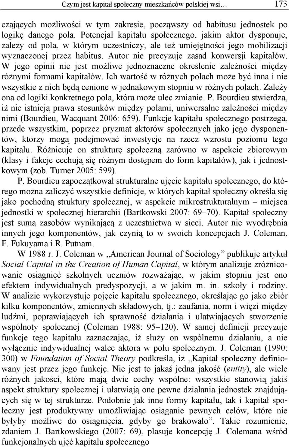 Autor nie precyzuje zasad konwersji kapitałów. W jego opinii nie jest możliwe jednoznaczne określenie zależności między różnymi formami kapitałów.