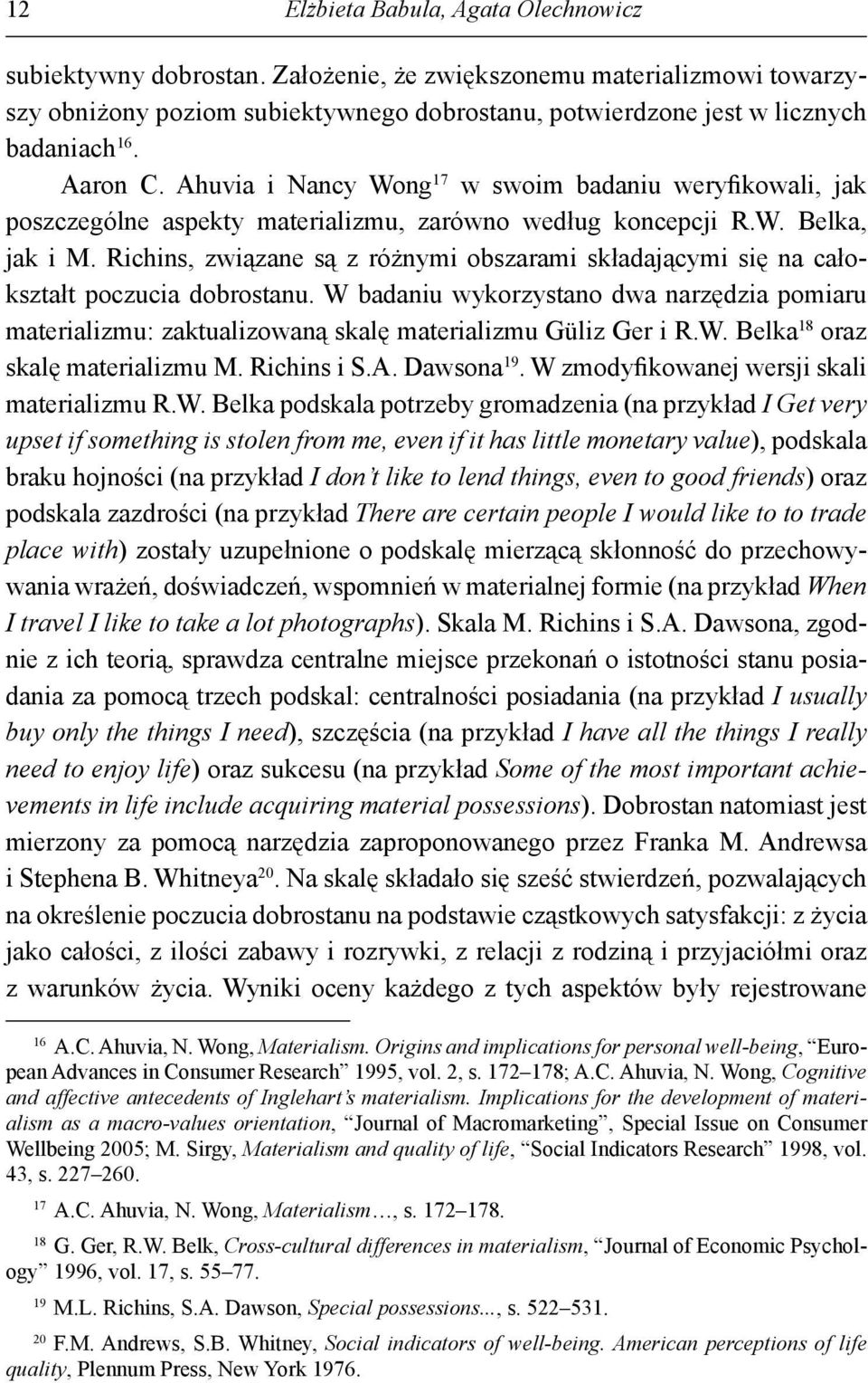 Richins, związane są z różnymi obszarami składającymi się na całokształt poczucia dobrostanu.