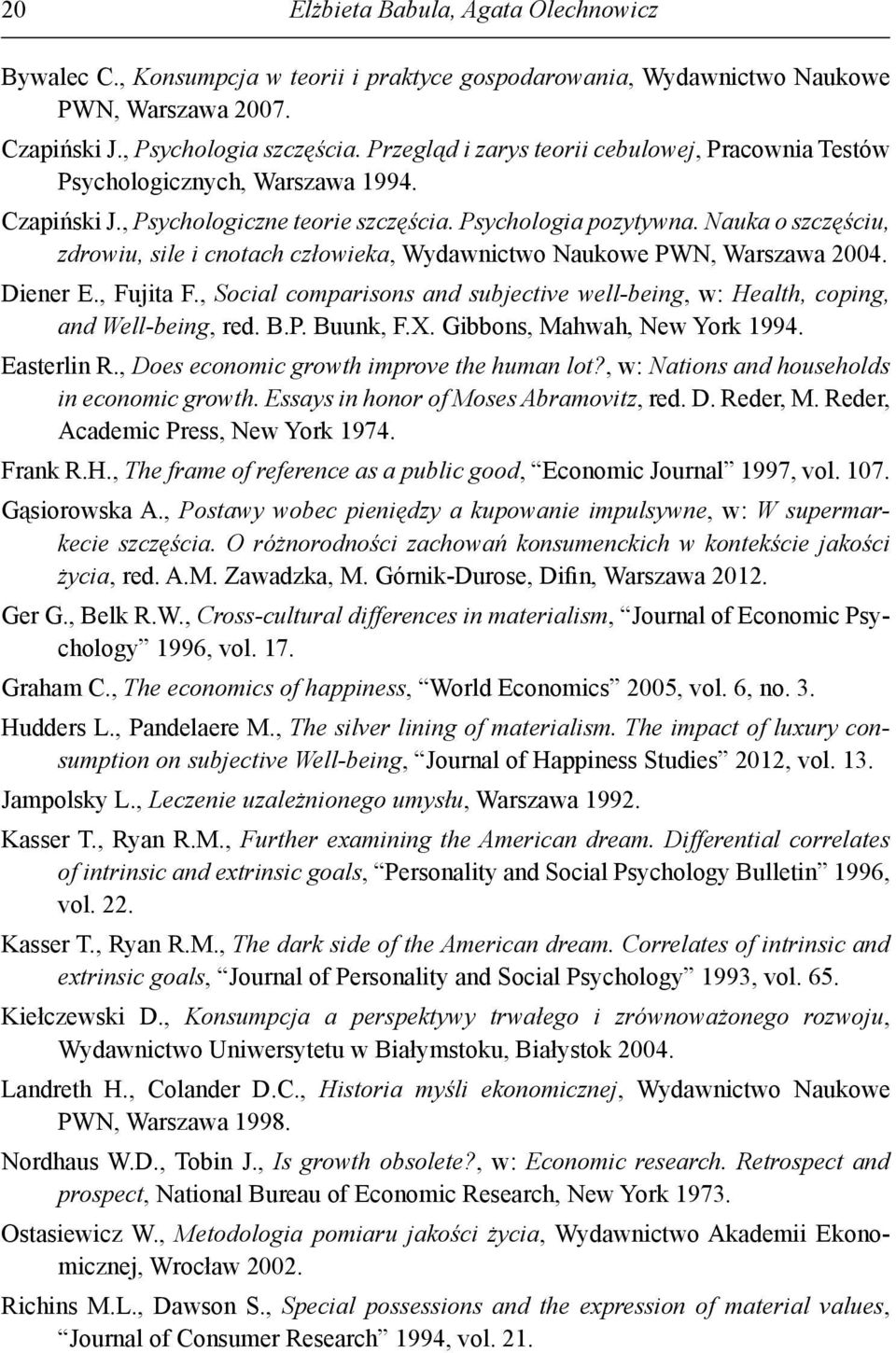 Nauka o szczęściu, zdrowiu, sile i cnotach człowieka, Wydawnictwo Naukowe PWN, Warszawa 2004. Diener E., Fujita F.