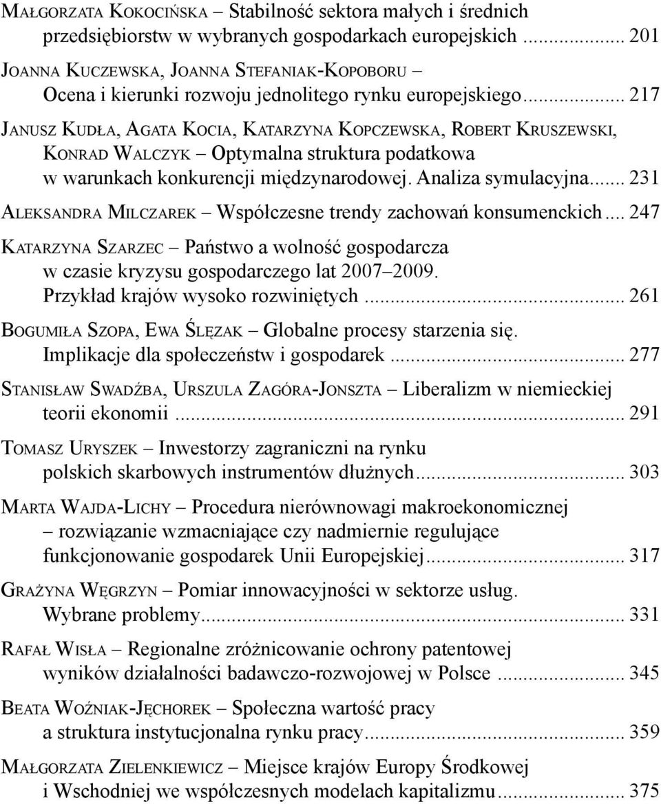 .. 217 JANUSZ KUDŁA, AGATA KOCIA, KATARZYNA KOPCZEWSKA, ROBERT KRUSZEWSKI, KONRAD WALCZYK Optymalna struktura podatkowa w warunkach konkurencji międzynarodowej. Analiza symulacyjna.