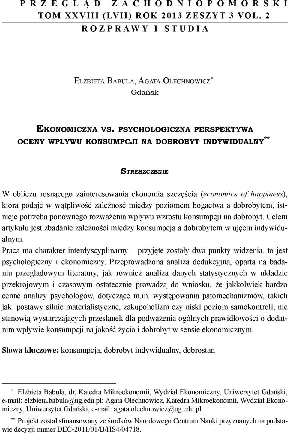 wątpliwość zależność między poziomem bogactwa a dobrobytem, istnieje potrzeba ponownego rozważenia wpływu wzrostu konsumpcji na dobrobyt.