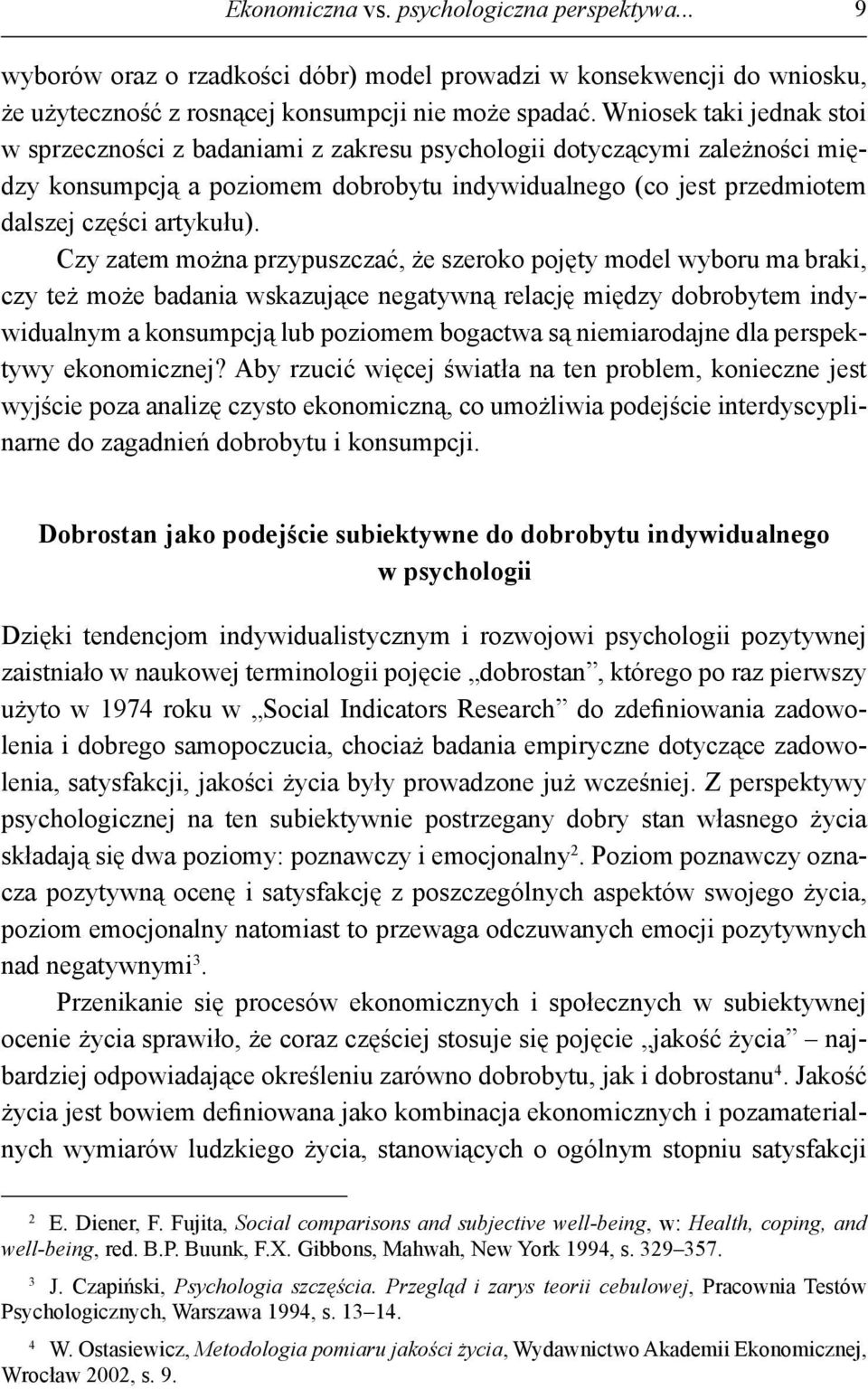 Czy zatem można przypuszczać, że szeroko pojęty model wyboru ma braki, czy też może badania wskazujące negatywną relację między dobrobytem indywidualnym a konsumpcją lub poziomem bogactwa są