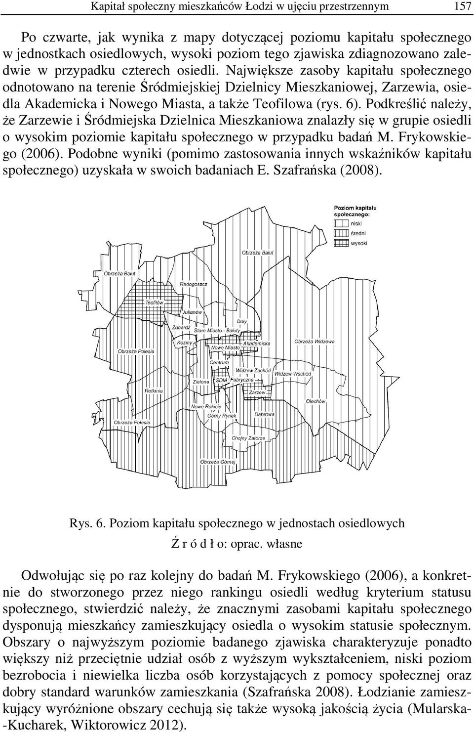 Największe zasoby kapitału społecznego odnotowano na terenie Śródmiejskiej Dzielnicy Mieszkaniowej, Zarzewia, osiedla Akademicka i Nowego Miasta, a także Teofilowa (rys. 6).