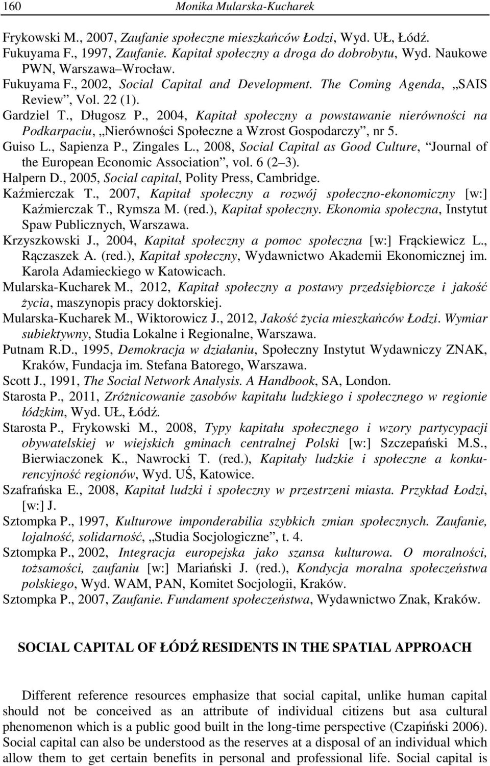 , 2004, Kapitał społeczny a powstawanie nierówności na Podkarpaciu, Nierówności Społeczne a Wzrost Gospodarczy, nr 5. Guiso L., Sapienza P., Zingales L.