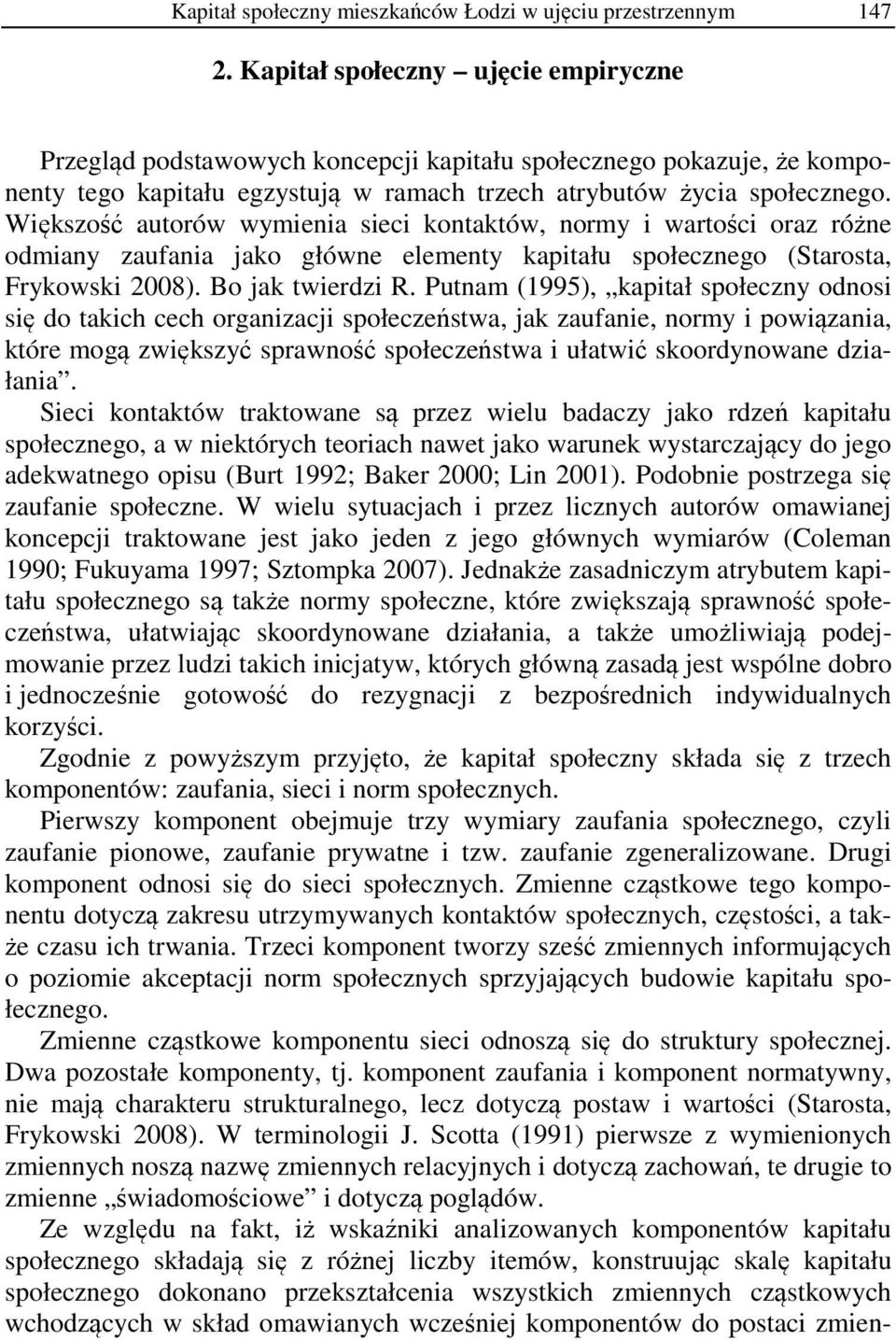 Większość autorów wymienia sieci kontaktów, normy i wartości oraz różne odmiany zaufania jako główne elementy kapitału społecznego (Starosta, Frykowski 2008). Bo jak twierdzi R.